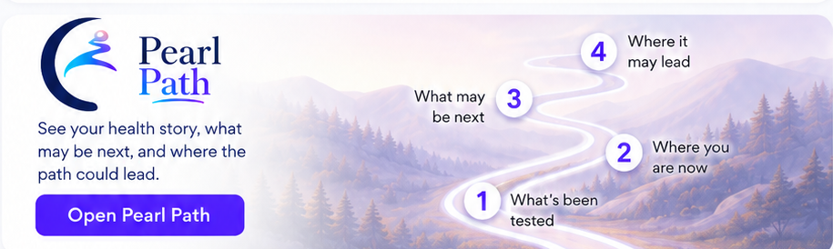 Open Pearl Path — see what's been tested, where you are now, what tests may be next, and where the path could lead.